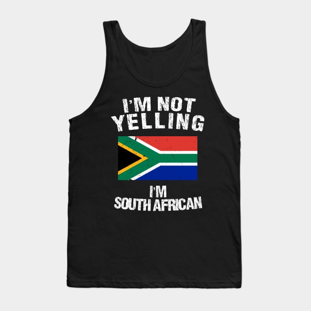 I'm Not Yelling I'm South African Tank Top by TShirtWaffle1